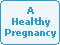 A Healthy Pregnancy