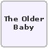 The Older Baby