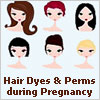 Hair Dyes & Perms during Pregnancy