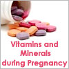 Vitamins and Minerals during Pregnancy