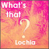 What is Lochia